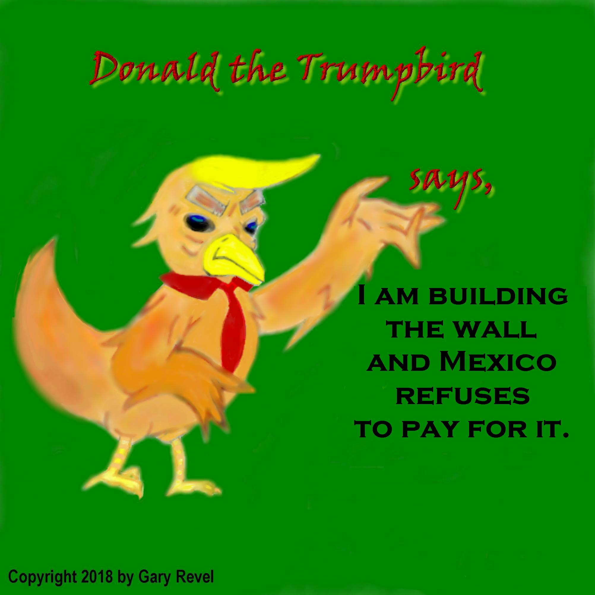 Donald the Trumpbird says build the wall